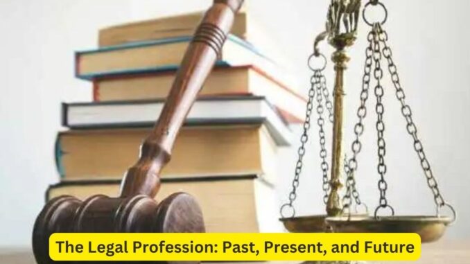 The Legal Profession: Past, Present, and Future